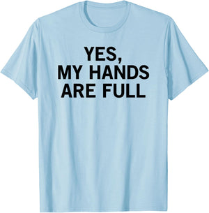 Yes My Hands Are Full T-Shirt - T-Shirt | Light Blue