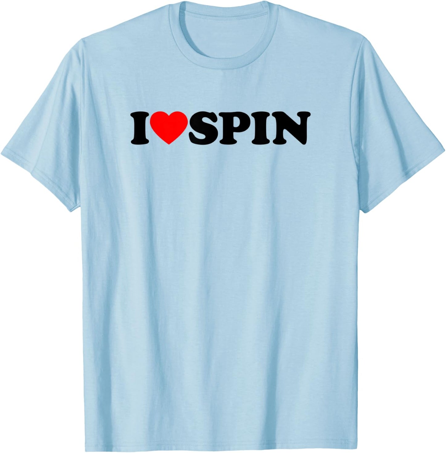 I Love Spin Funny Gym Saying Workout Spinning Class Gift T-Shirt - T-Shirt | Light Blue