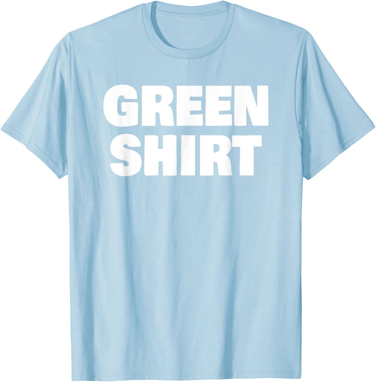 Green That Says Green Shirt for St Patricks Day T-Shirt - T-Shirt | Light Blue