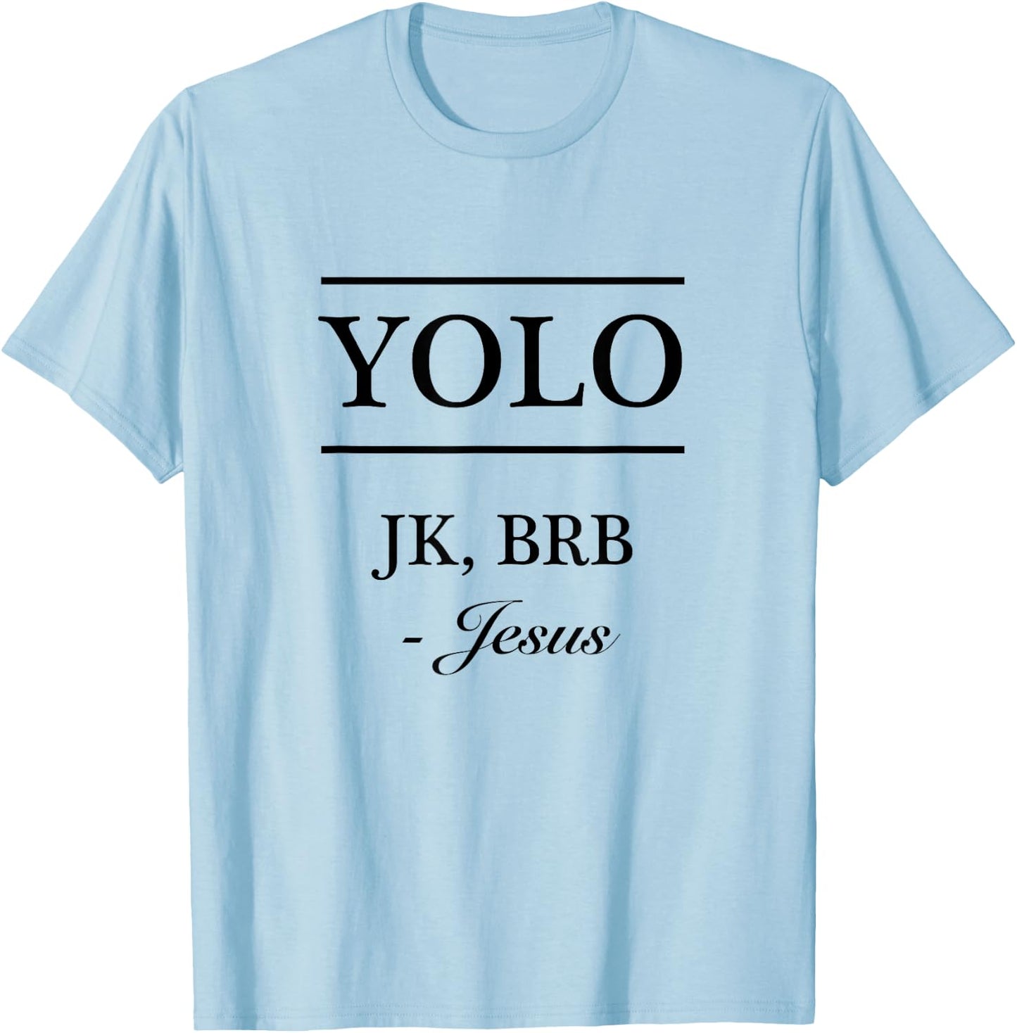 YOLO JK, BRB - Jesus | Funny Christian Graphic T-Shirt - T-Shirt | Light Blue