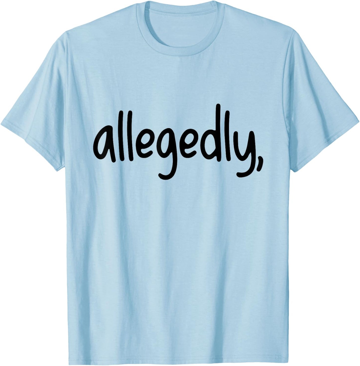 Funny Allegedly Gifts for Paralegals Lawyers Apparel Law T-Shirt - T-Shirt | Light Blue
