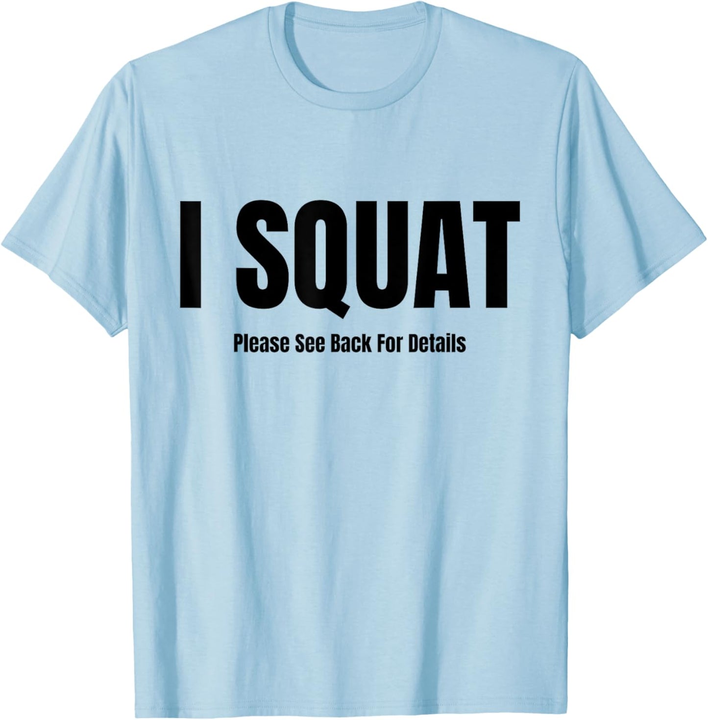 I Squat Please See Back For Details, I Squat T-Shirt - T-Shirt | Light Blue
