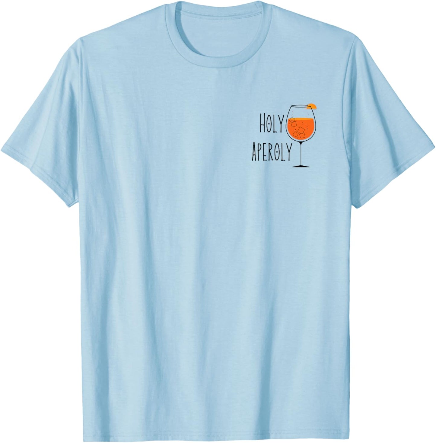 Holy Aperoly I Aperollin Spritz Fan Aperoli Cocktail Drink T-Shirt - T-Shirt | Light Blue