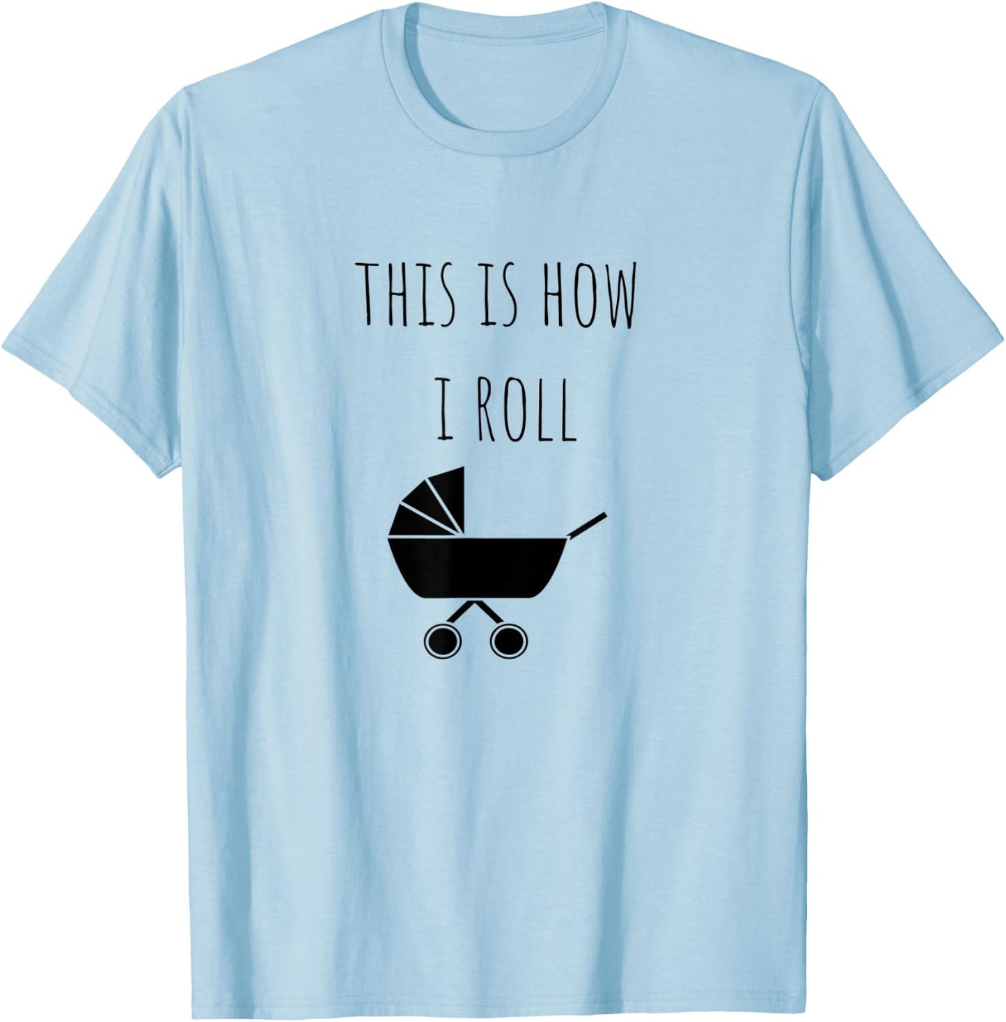 This Is How I Roll Baby Stroller New Mom & Dad T-Shirt - T-Shirt | Light Blue