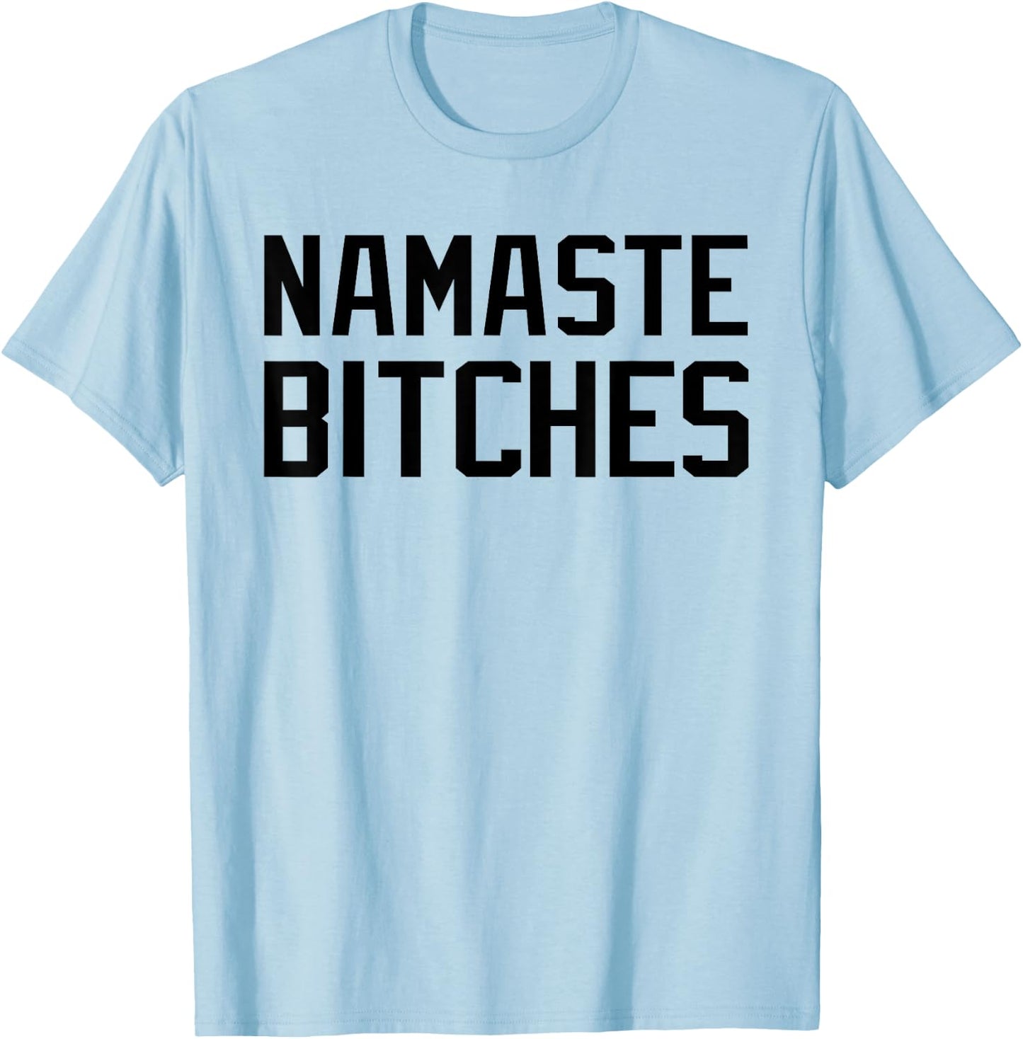 Namaste Bitches Funny Yoga Namaste B*tches T-Shirt - T-Shirt | Light Blue