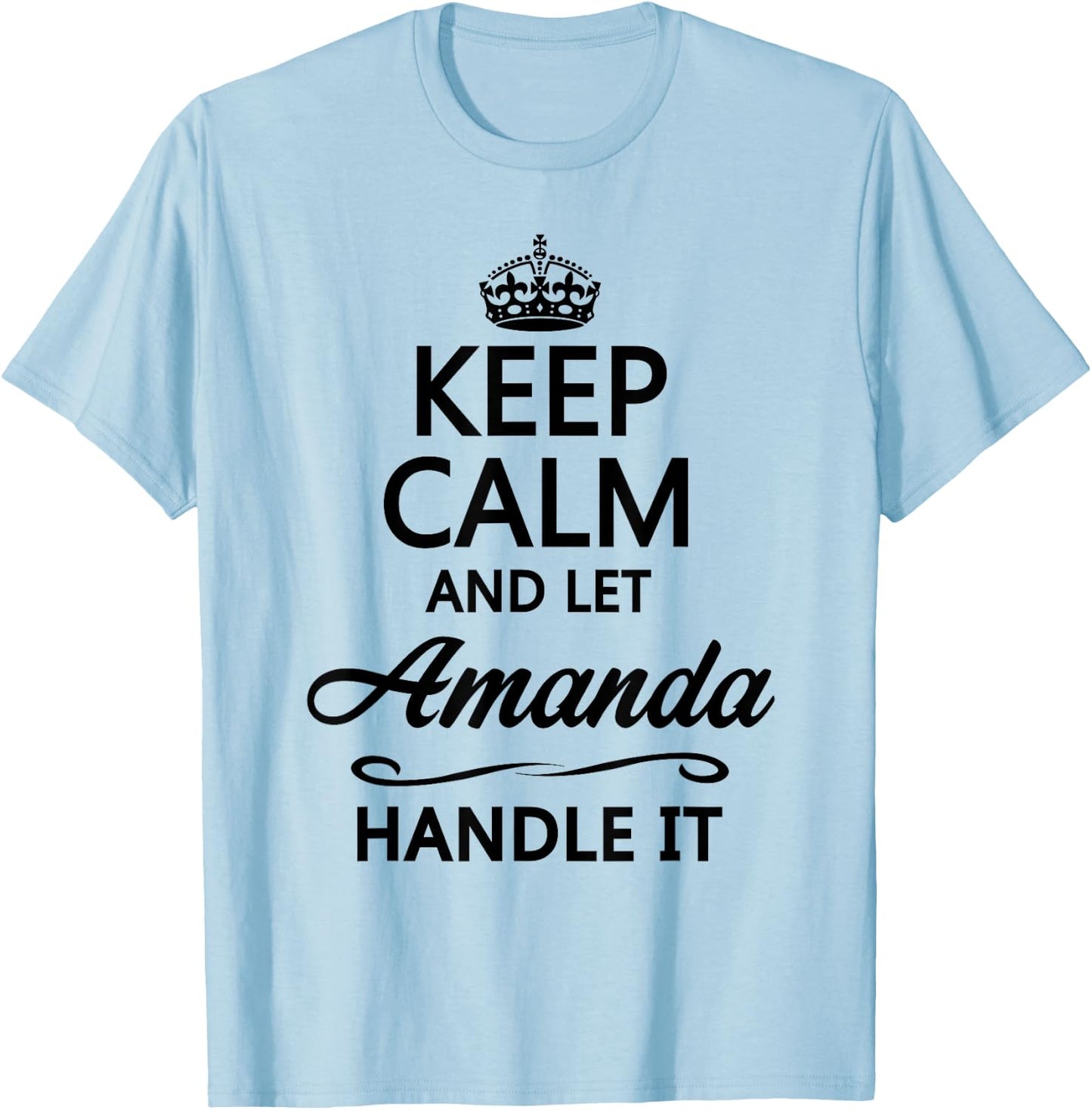 KEEP CALM AND LET AMANDA Handle It | Funny Cute Name Gift T-Shirt - T-Shirt | Light Blue