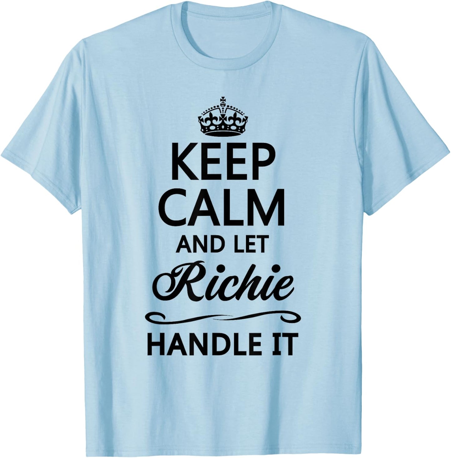 KEEP CALM AND LET RICHIE Handle It | Funny Name Gift T-Shirt - T-Shirt | Light Blue