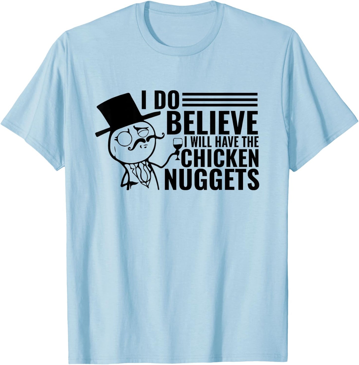 I Do Believe I Will Have The Chicken Nuggets T-Shirt - T-Shirt | Light Blue