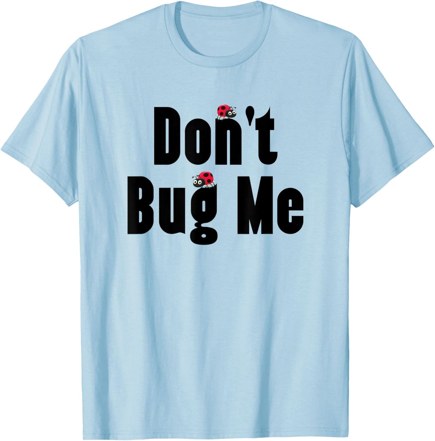 Don't Bug Me - Funny Ladybug Family Insect T-Shirt - T-Shirt | Light Blue