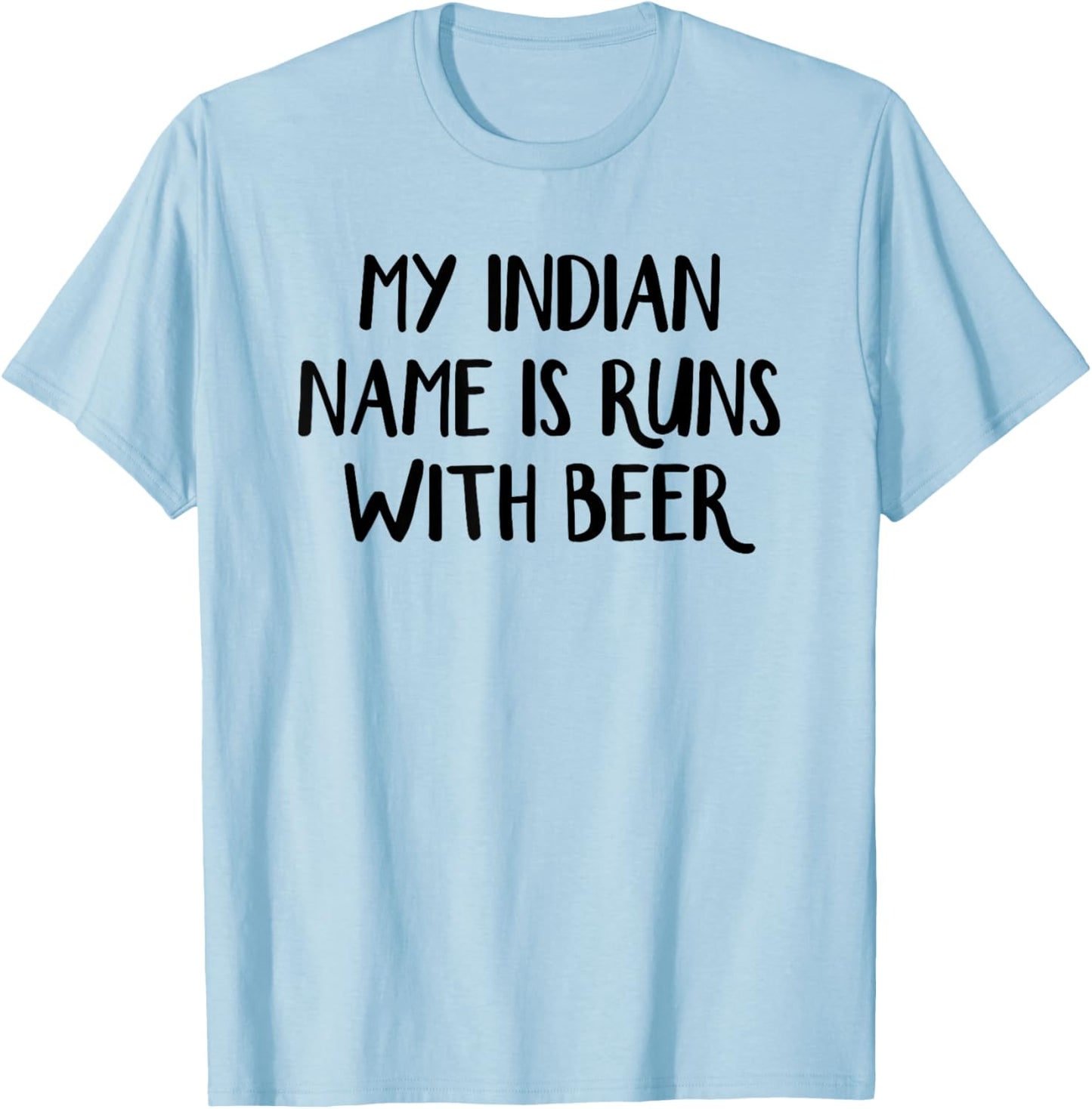 My Indian Name Is Runs With Beer T-Shirt - T-Shirt | Light Blue
