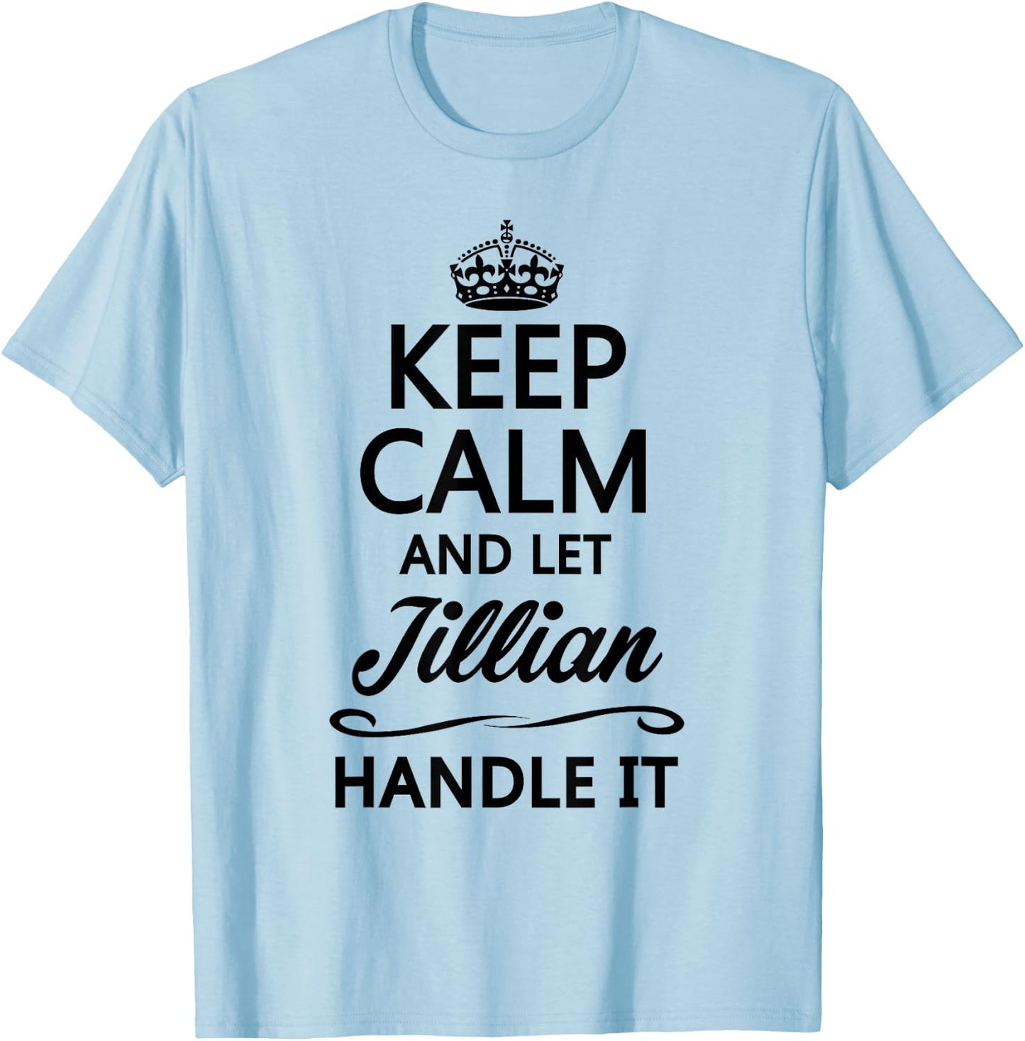KEEP CALM and let JILLIAN Handle It | Funny Name Gift T-Shirt - T-Shirt | Light Blue