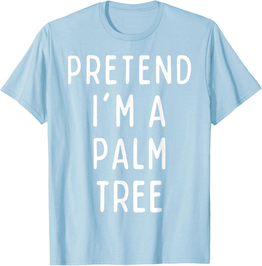 Pretend I'm a Palm Tree Matching Costume Funny Halloween T-Shirt - T-Shirt | Light Blue