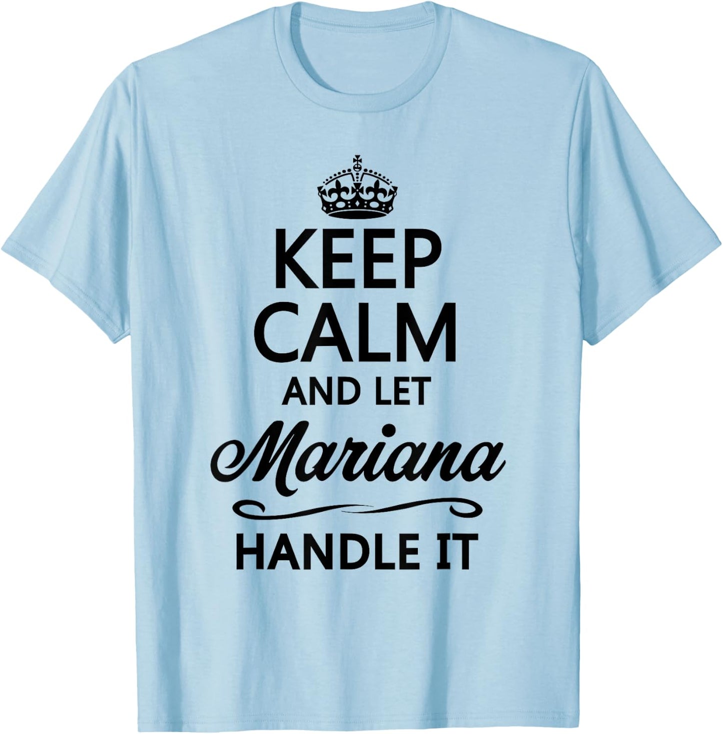 KEEP CALM and let MARIANA Handle It | Funny Name Gift T-Shirt - T-Shirt | Light Blue