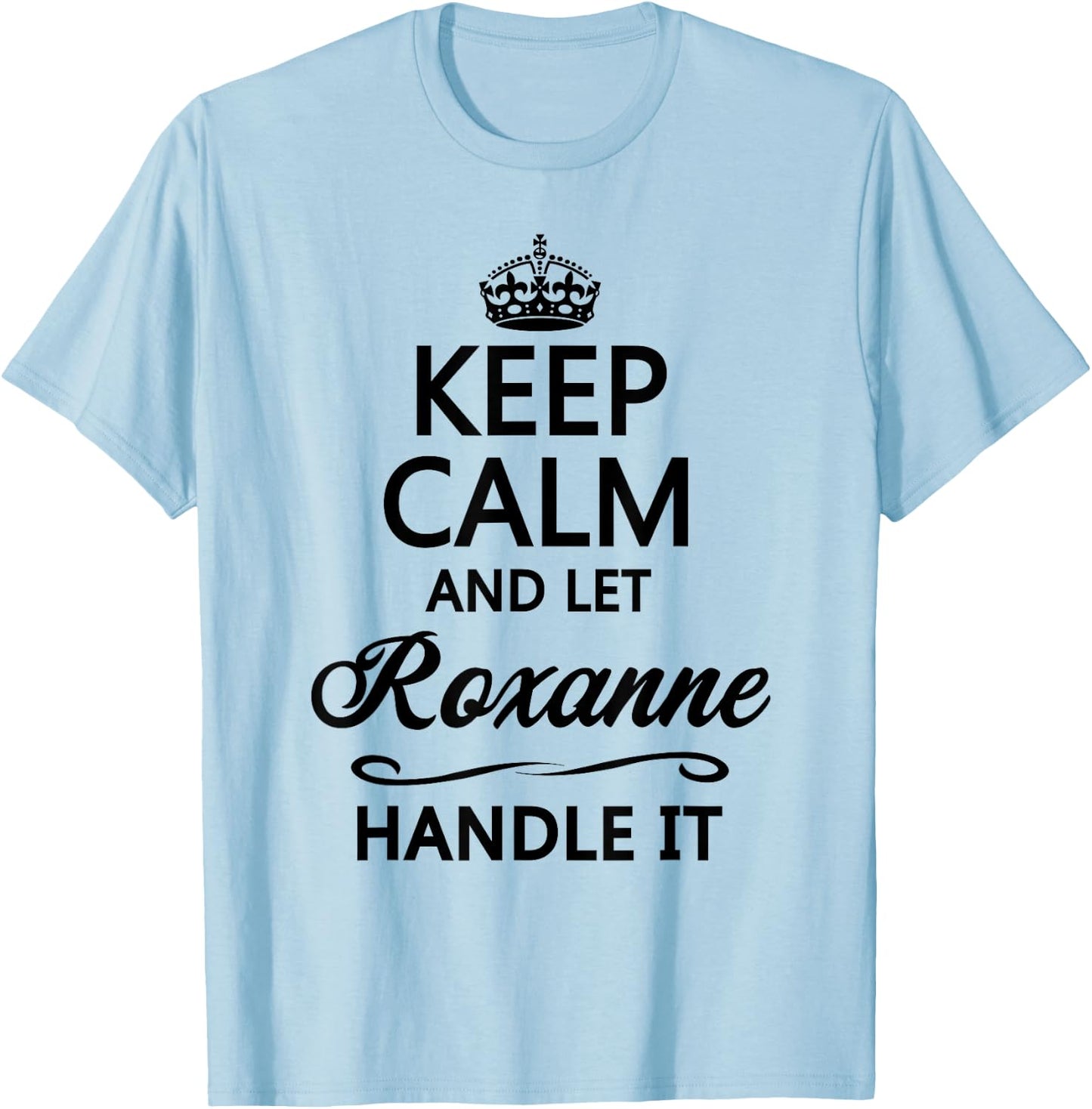 Keep Calm and Let Roxanne Handle It Funny Name Gift T-Shirt - T-Shirt | Light Blue