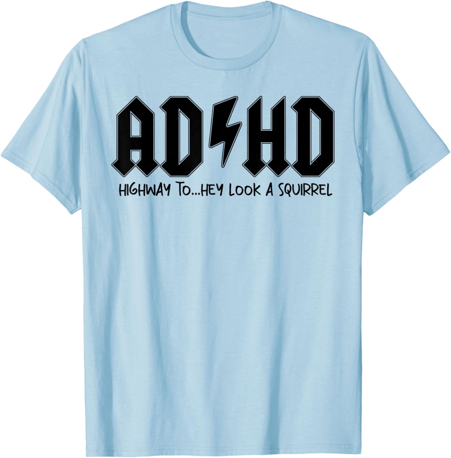 AD HD Highway To Hey Look A Squirrel T-Shirt - T-Shirt | Light Blue