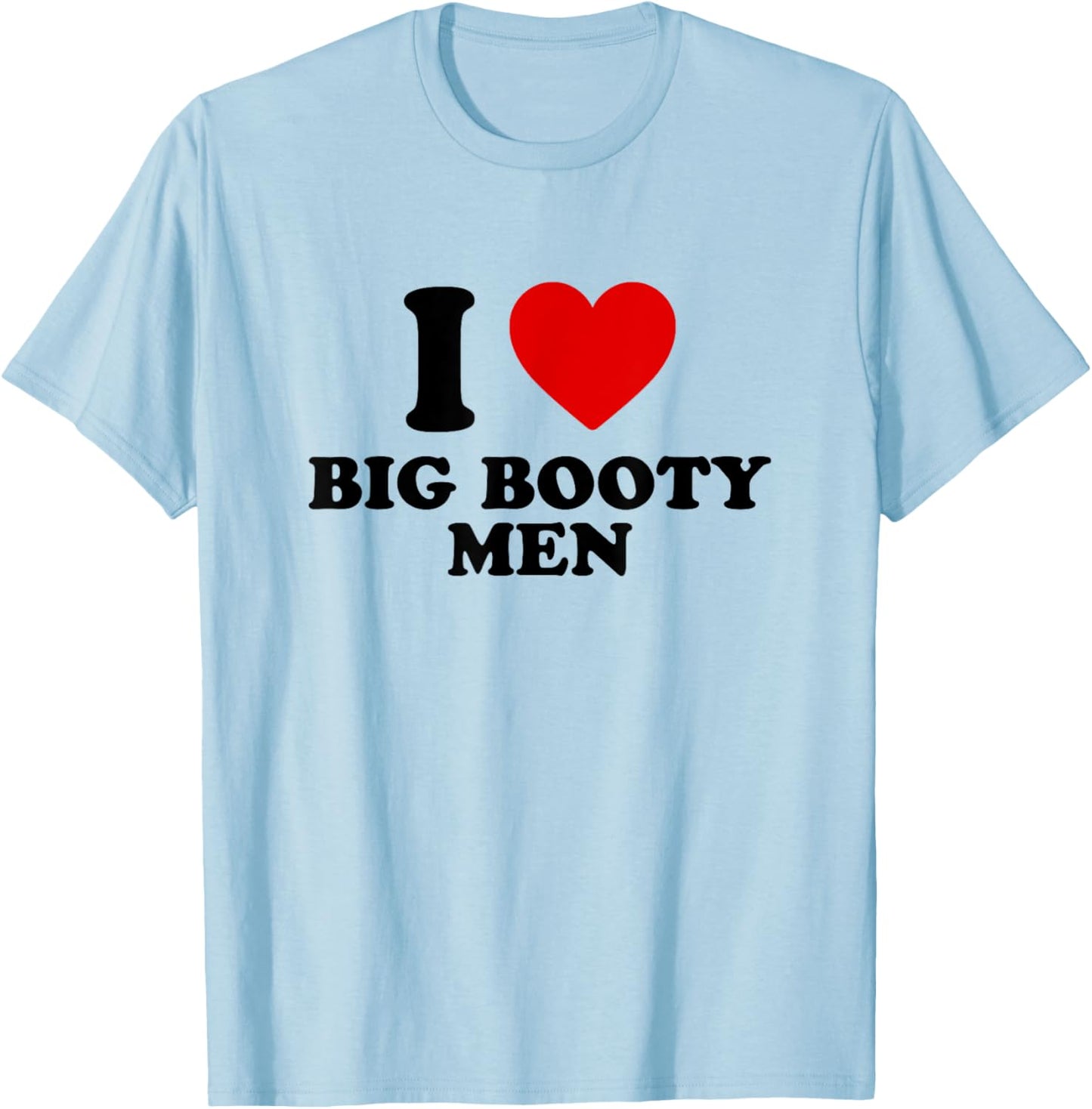I Love Big Booty Men T-Shirt - T-Shirt | Light Blue