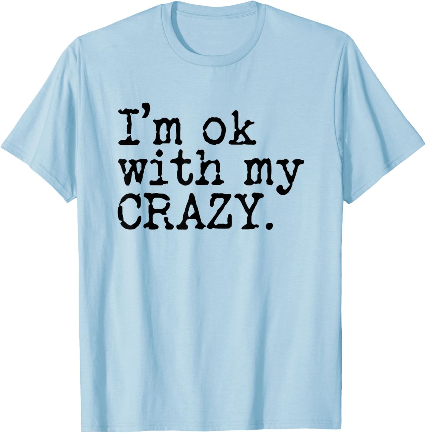 I'm Ok with My Crazy T-Shirt - T-Shirt | Light Blue