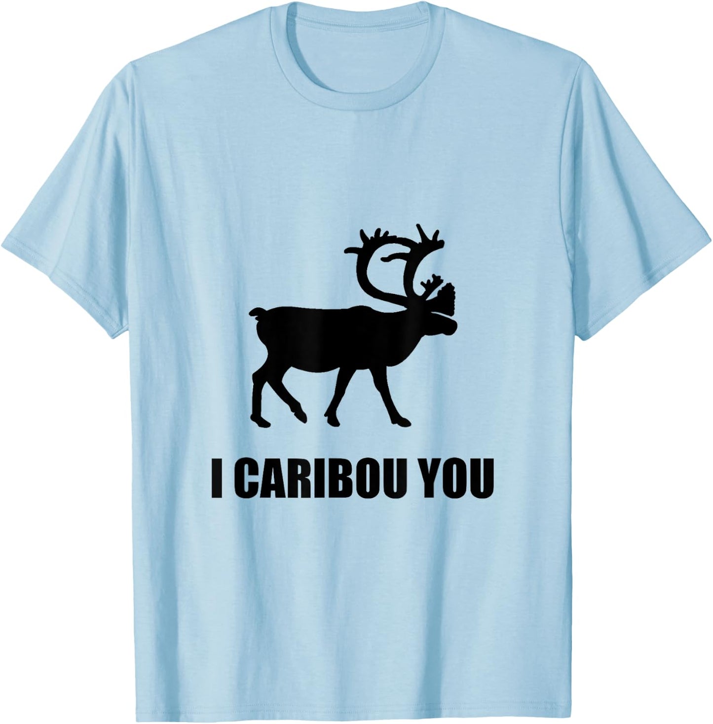 I Caribou You Funny T-Shirt - T-Shirt | Light Blue
