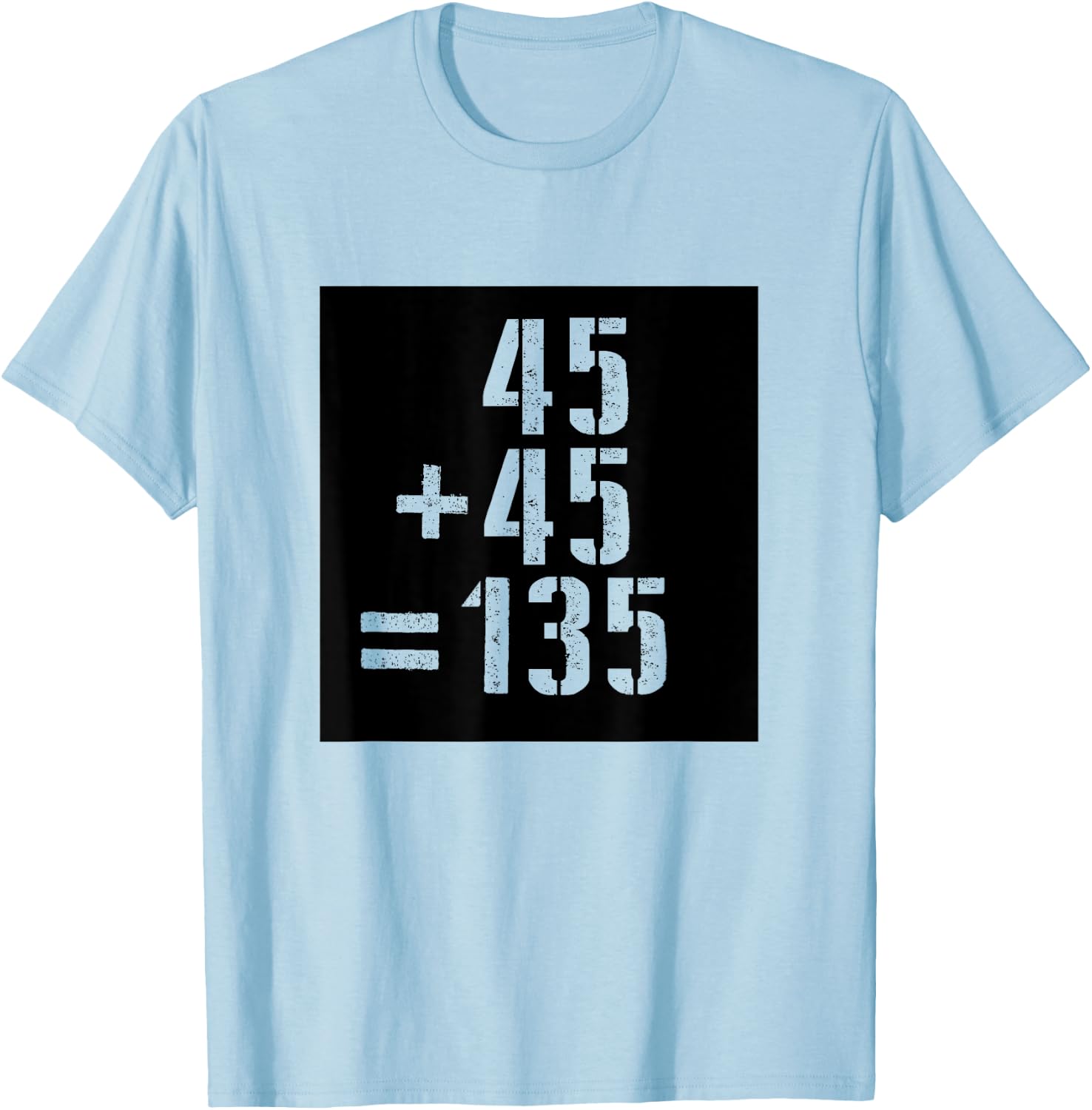 45+45=135 Gym Meme Fitness Fit Lift Barbell Weights Barbell T-Shirt - T-Shirt | Light Blue