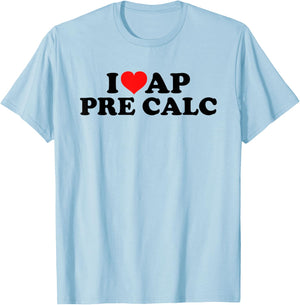 I Love AP Pre Calc T-Shirt - T-Shirt | Light Blue
