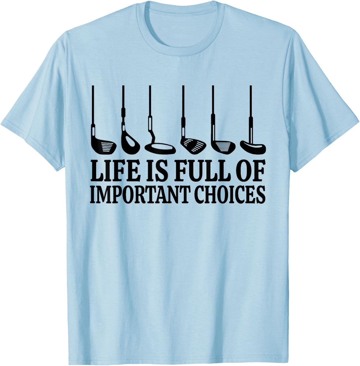 Life is Full Of Important Choices Shirt Funny Golf Gift T-Shirt - T-Shirt | Light Blue