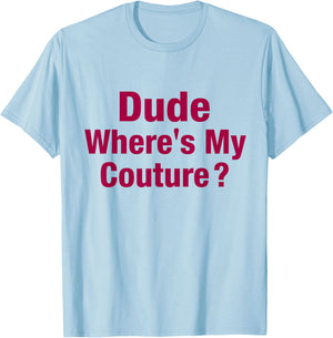 Dude Where's My Couture T-Shirt - T-Shirt | Light Blue