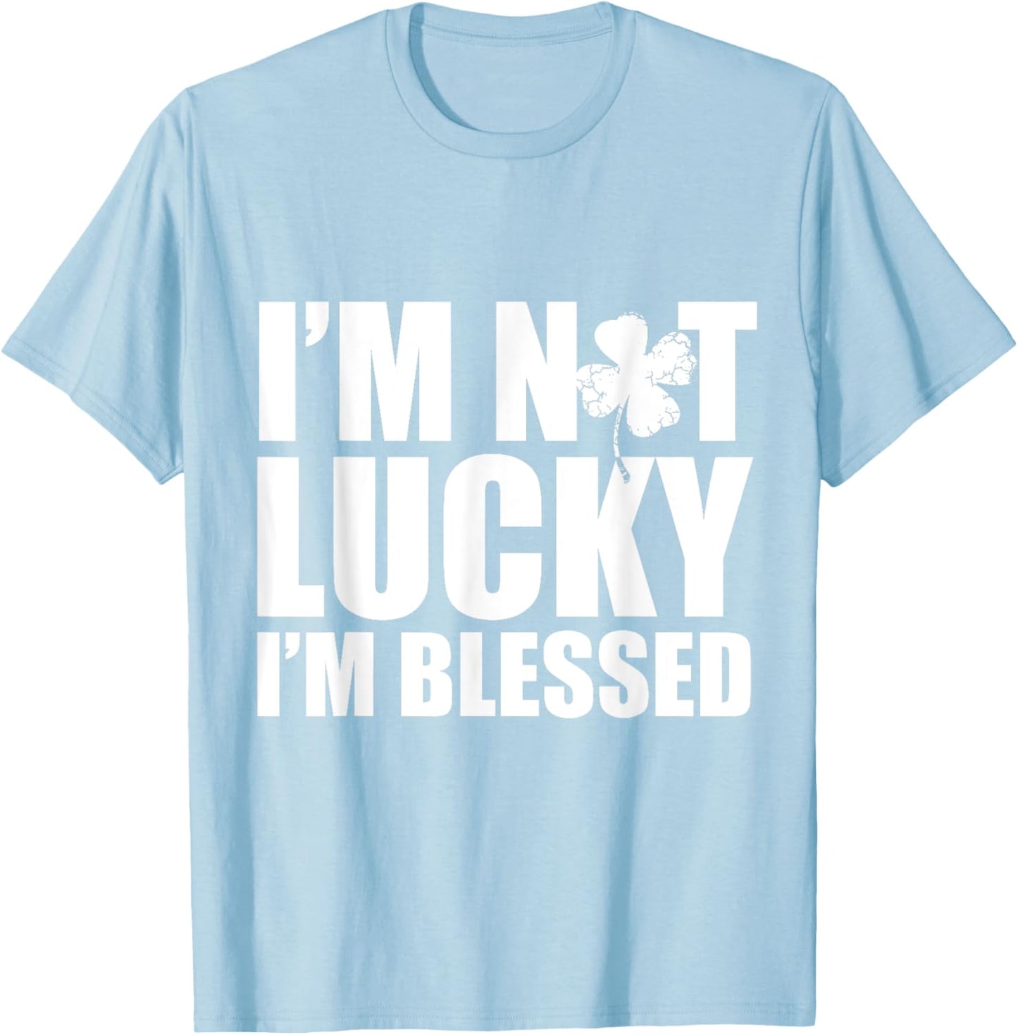 I'm Not Lucky I'm Blessed Saint Patrick Day Irish T-Shirt - T-Shirt | Light Blue