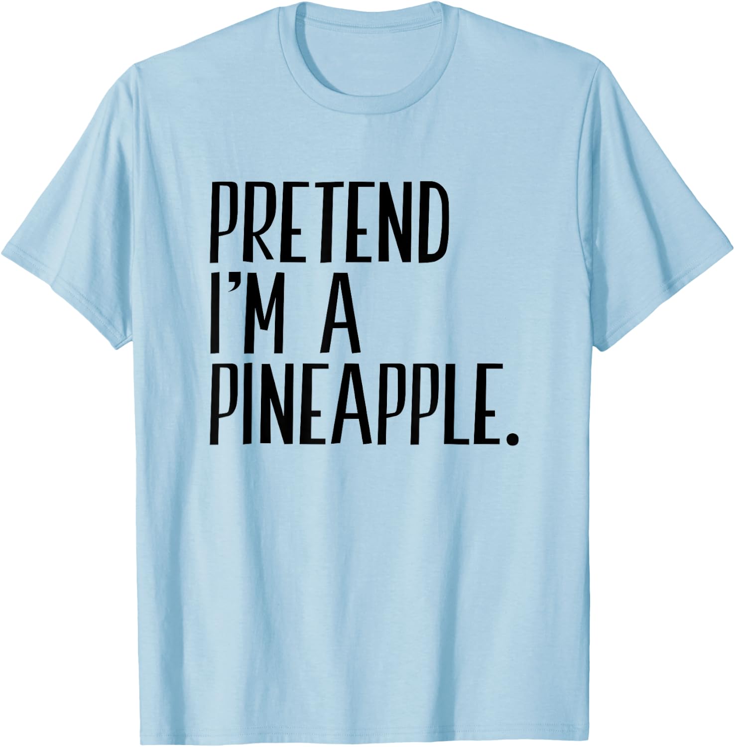 Pretend I'm A Pineapple Funny Halloween Party T-Shirt - T-Shirt | Light Blue