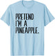 Pretend I'm A Pineapple Funny Halloween Party T-Shirt - T-Shirt | Light Blue