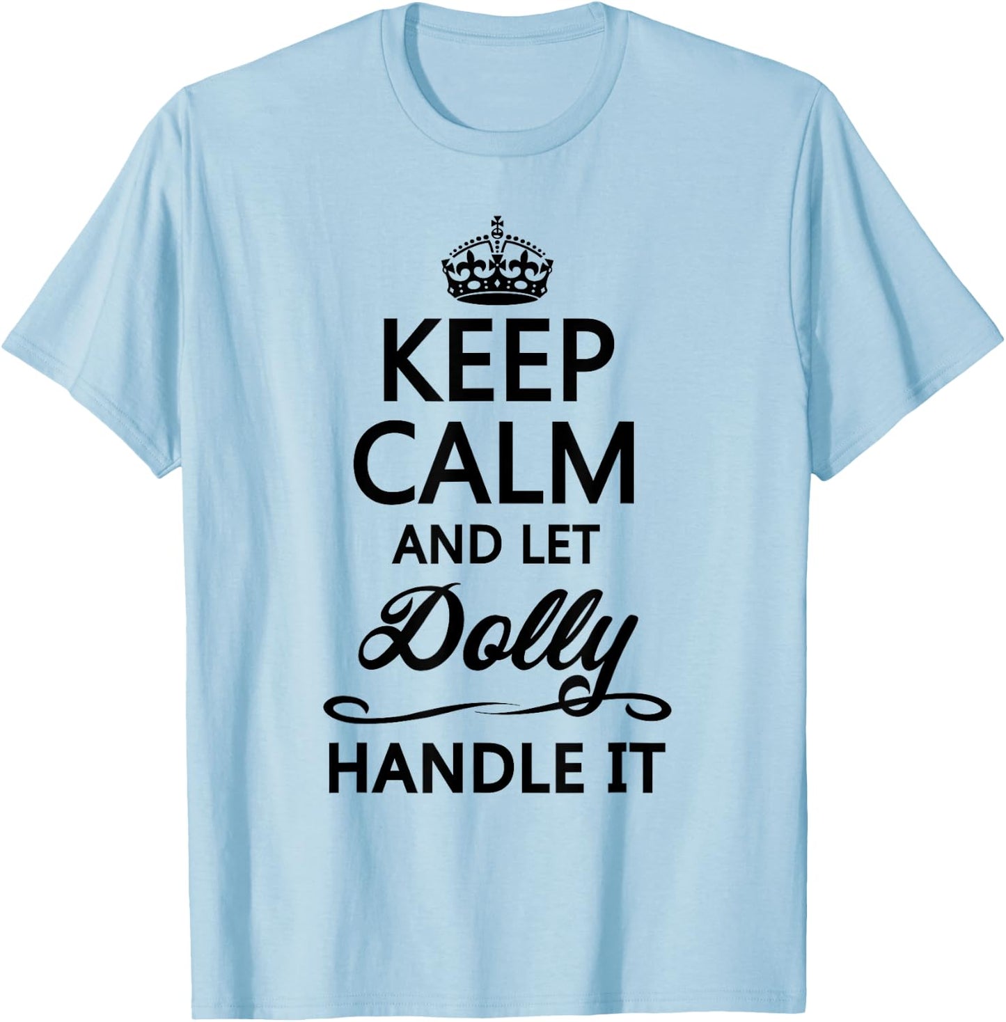 KEEP CALM and let DOLLY Handle It | Funny Name Gift T-Shirt - T-Shirt | Light Blue