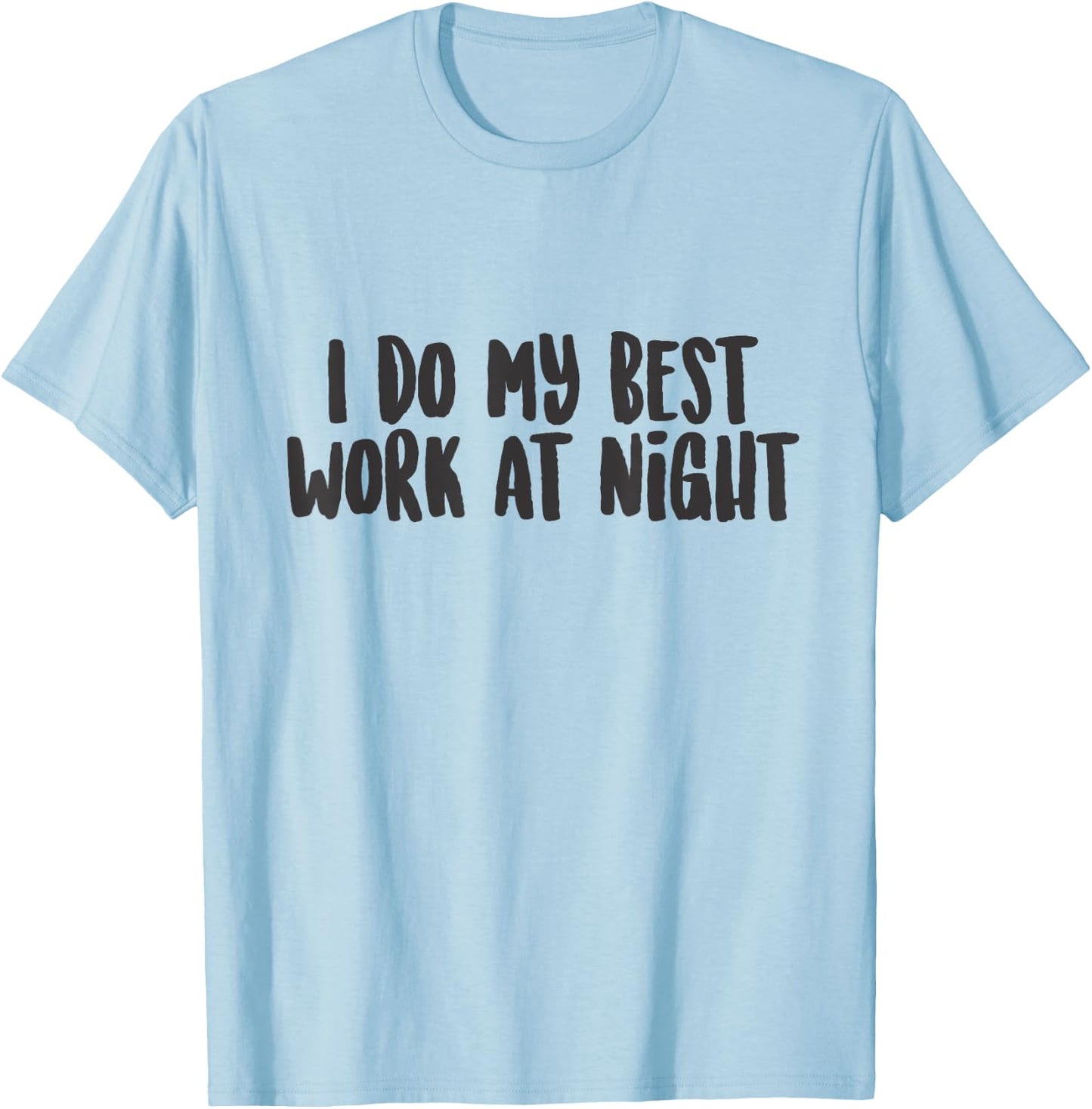 I Do My Best Work At Night Funny Cute Quote Phrase T-Shirt - T-Shirt | Light Blue