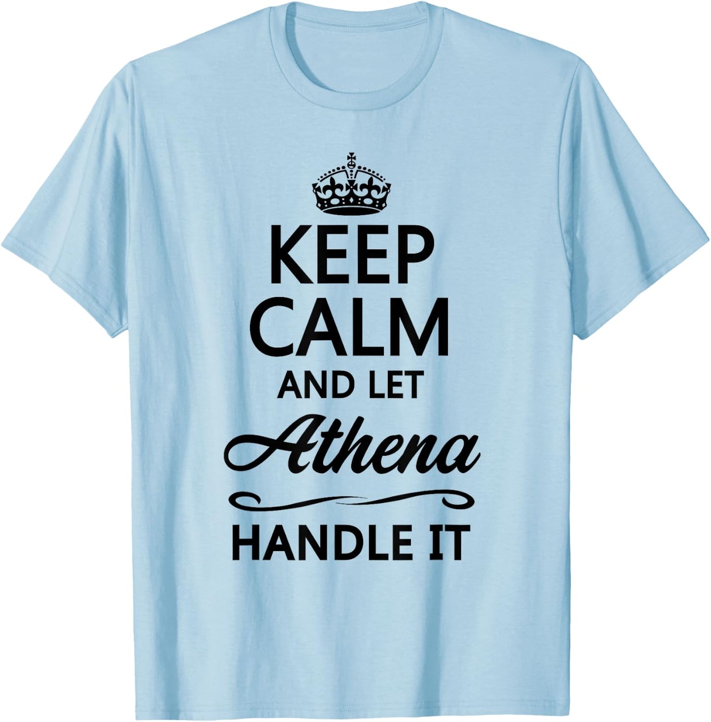 KEEP CALM and let ATHENA Handle It | Funny Name Gift T-Shirt - T-Shirt | Light Blue
