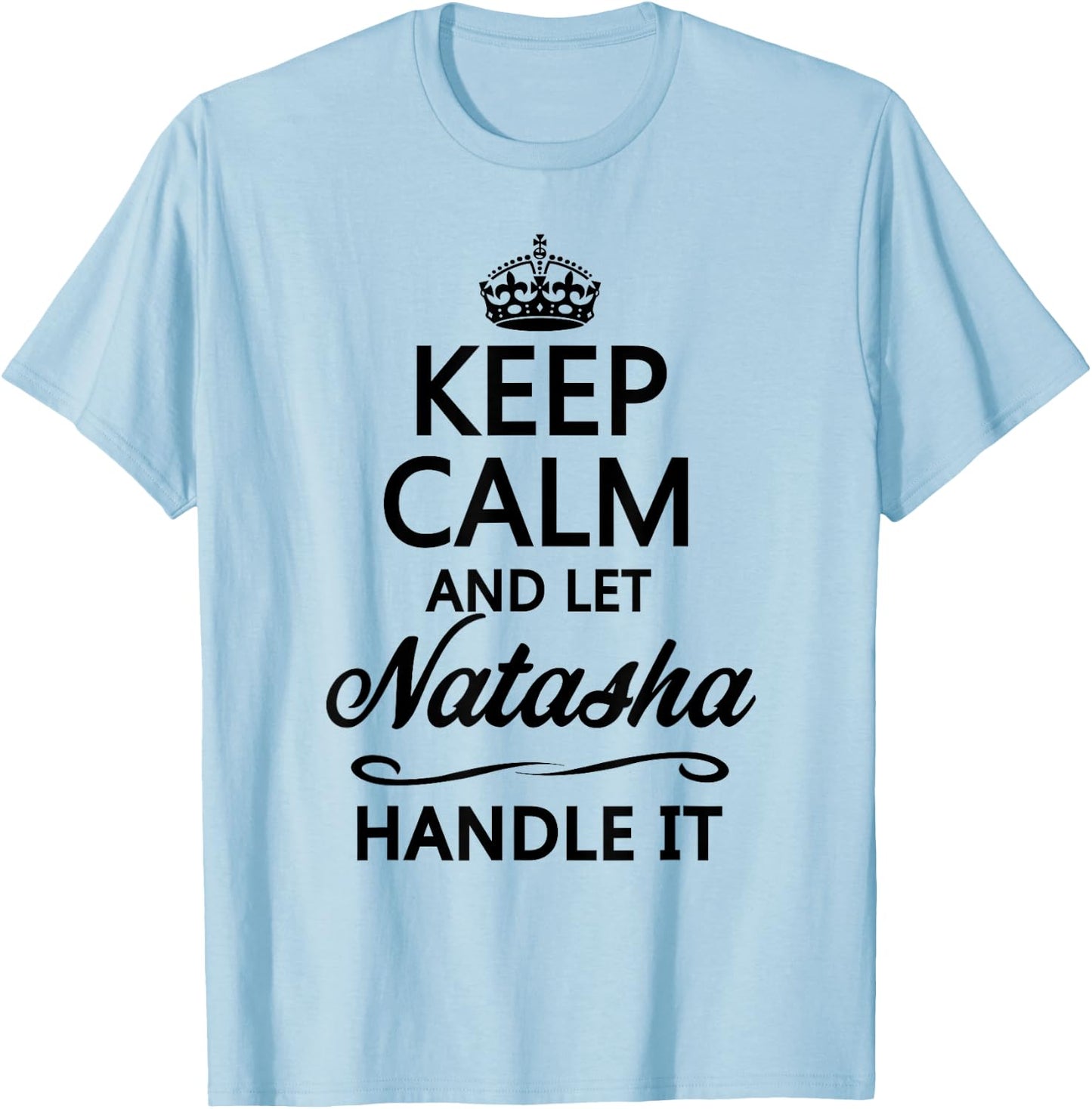 KEEP CALM and let NATASHA Handle It | Funny Name Gift T-Shirt - T-Shirt | Light Blue