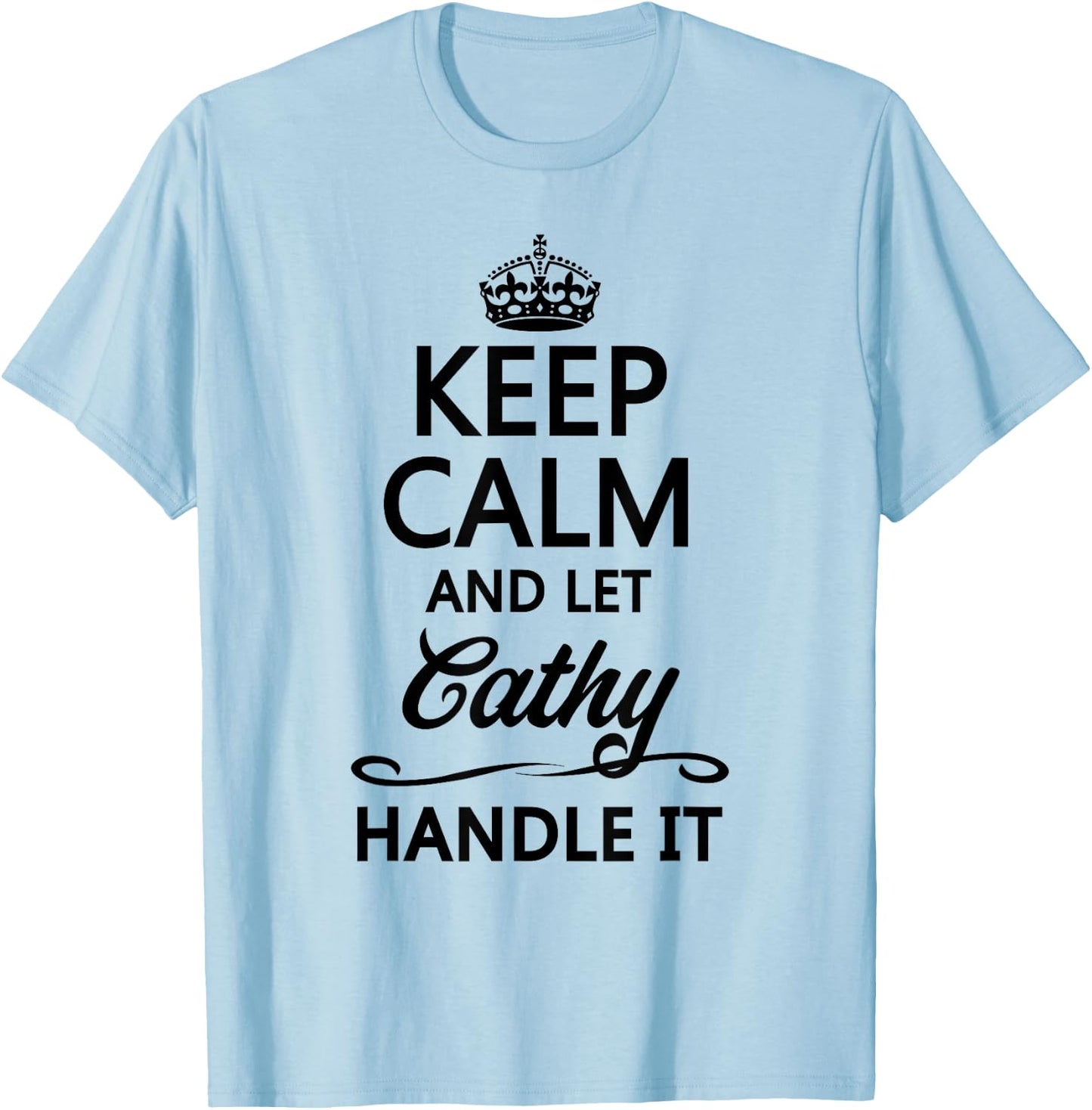 KEEP CALM and let CATHY Handle It | Funny Name Gift T-Shirt - T-Shirt | Light Blue