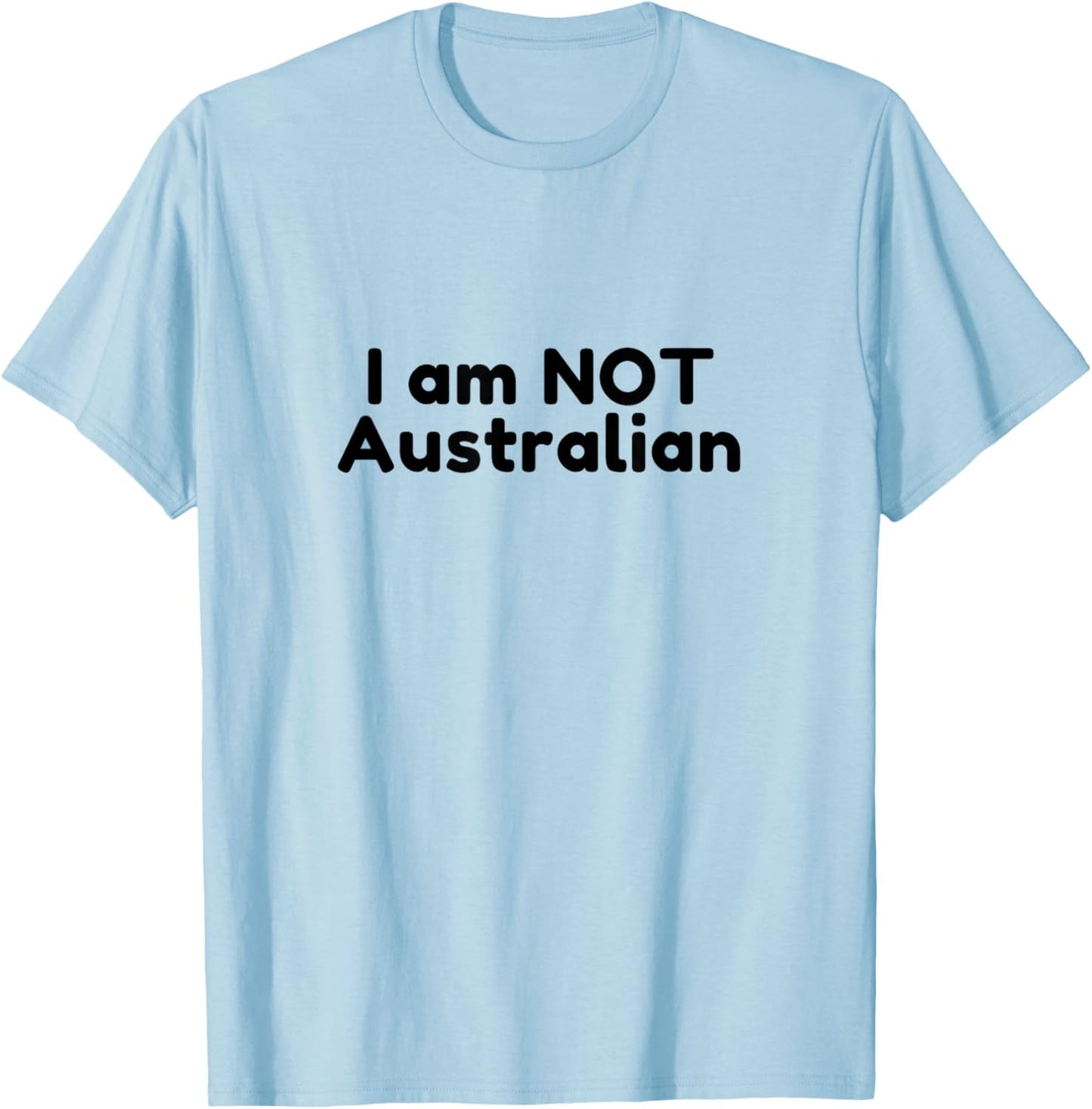 I Am NOT Australian - Black Text Traveler Design T-Shirt - T-Shirt | Light Blue