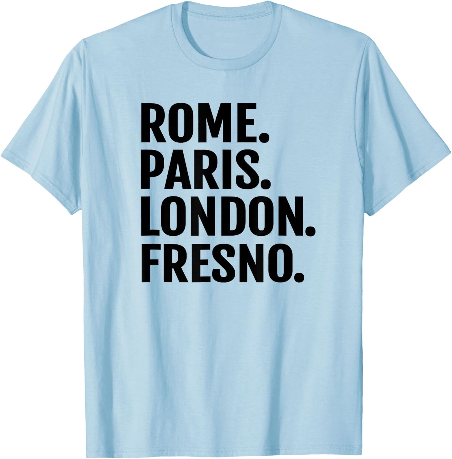 Rome Paris London Fresno Funny Cities Travel T Shirt T-Shirt - T-Shirt | Light Blue