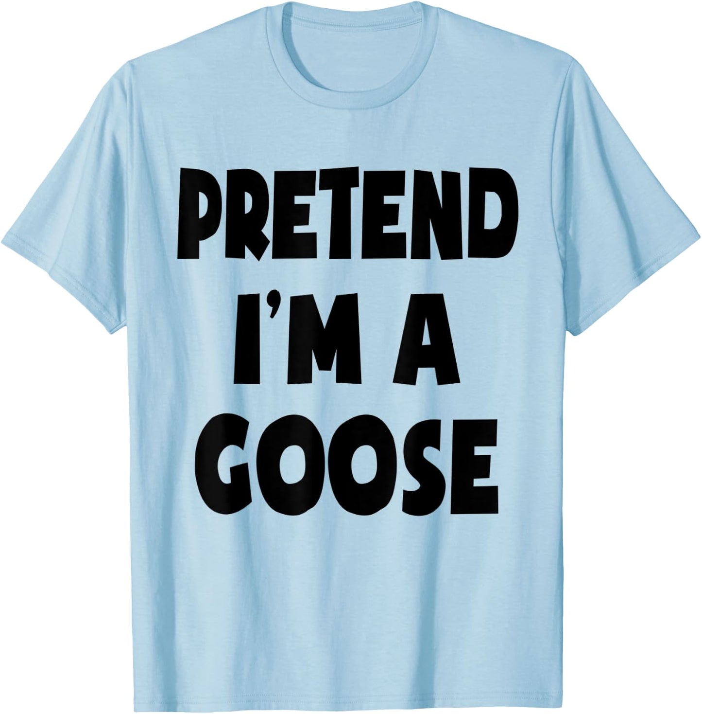 Pretend I'm A Goose Lazy Easy Halloween Costume Party T-Shirt - T-Shirt | Light Blue