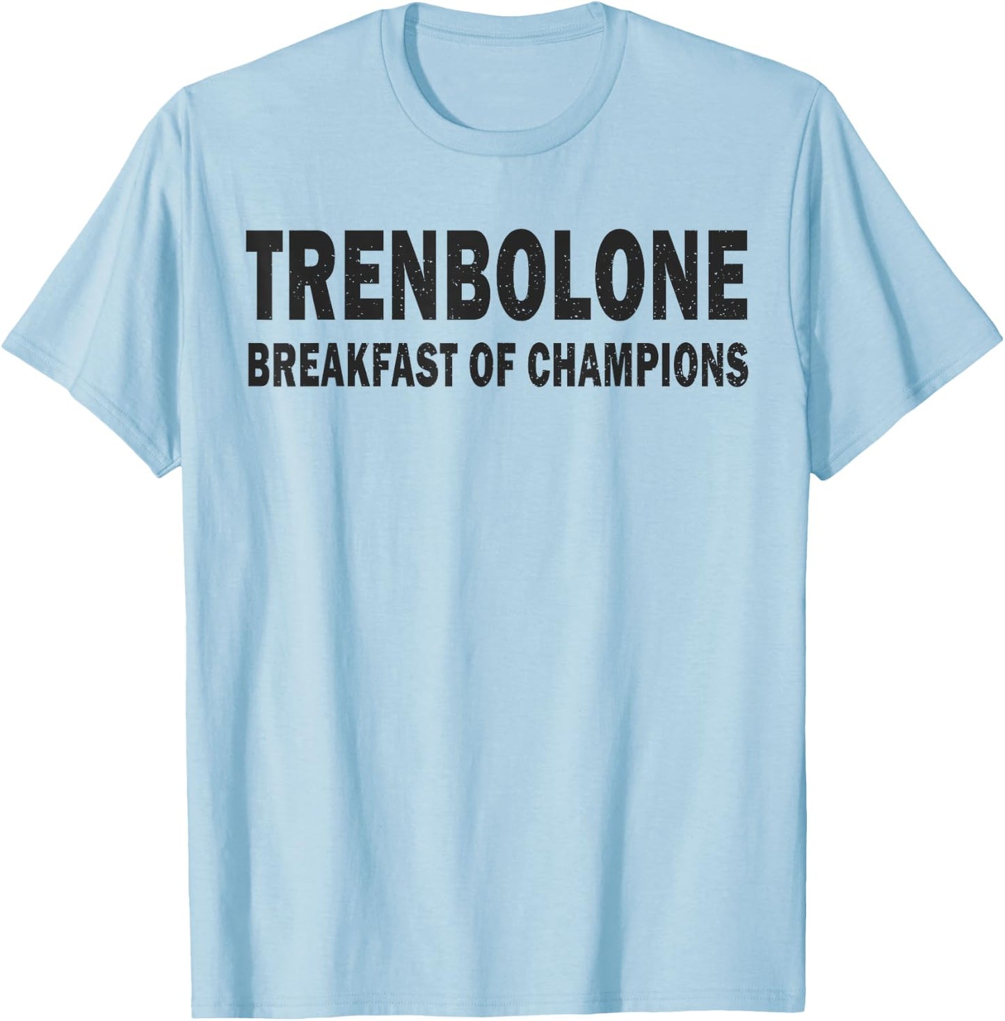 Bodybuilding Steroid Trenbolone Breakfast Of Champs T-Shirt - T-Shirt | Light Blue