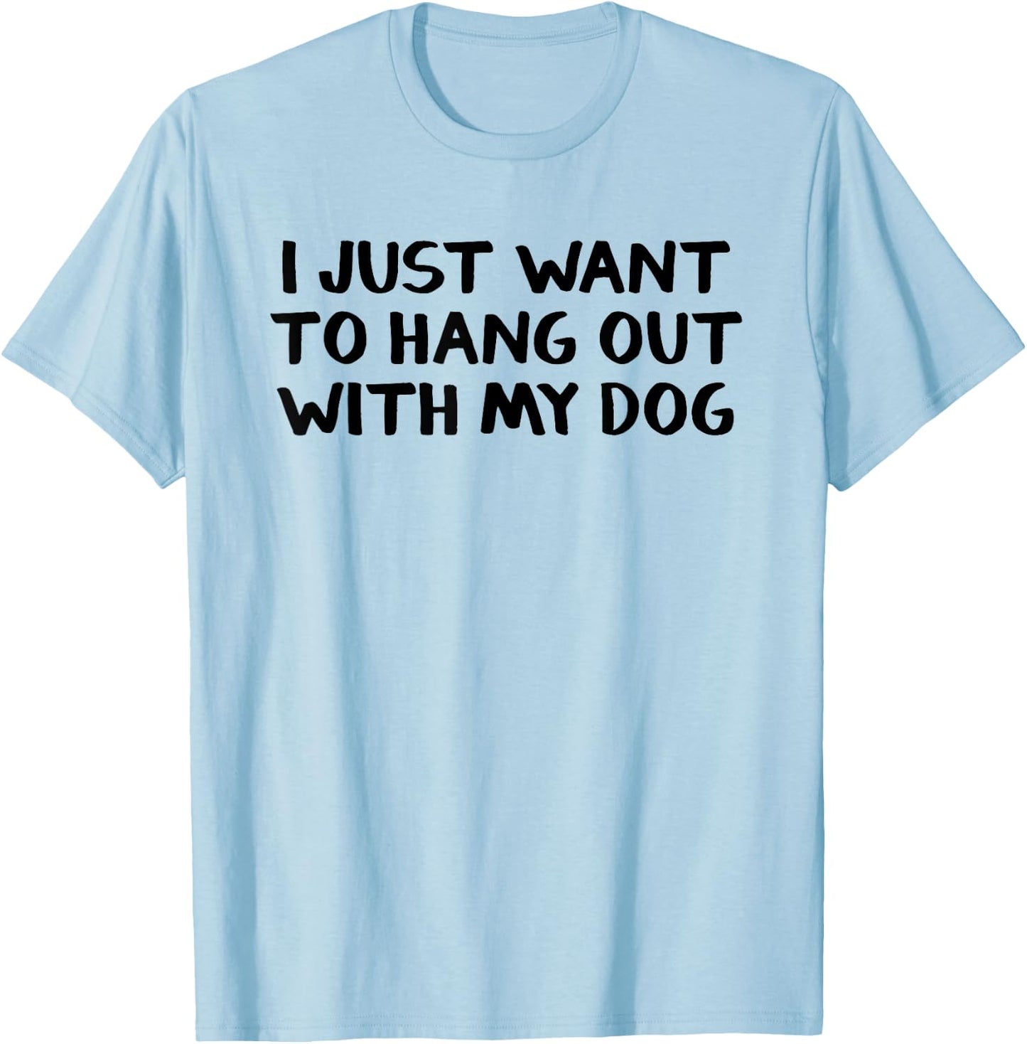 I just want to hang around with my dog Men Women Girls Kids T-Shirt - T-Shirt | Light Blue