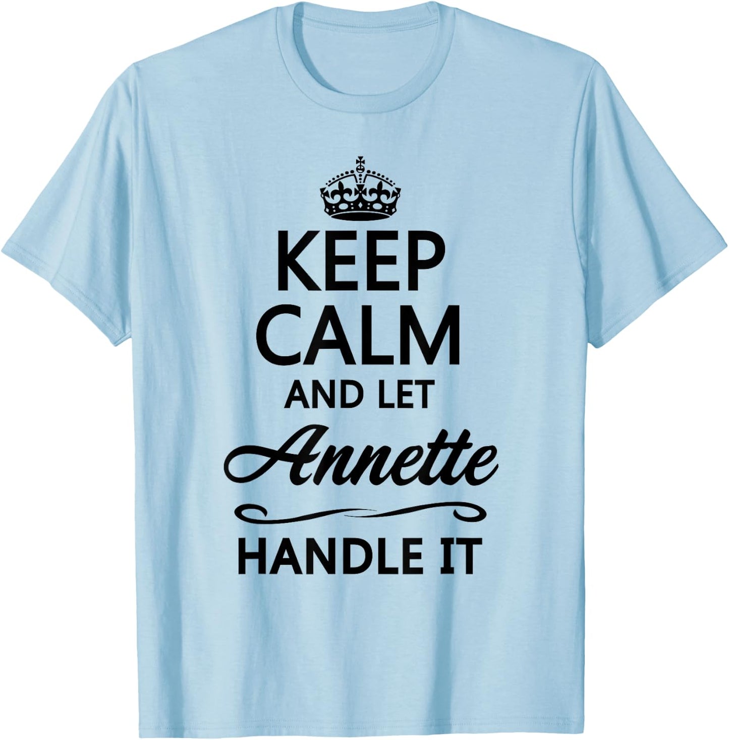 KEEP CALM and let ANNETTE Handle It | Funny Name Gift T-Shirt - T-Shirt | Light Blue