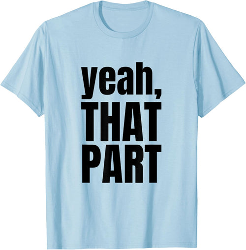 Yeah, That Part, Novelty Saying, Funny Phrase