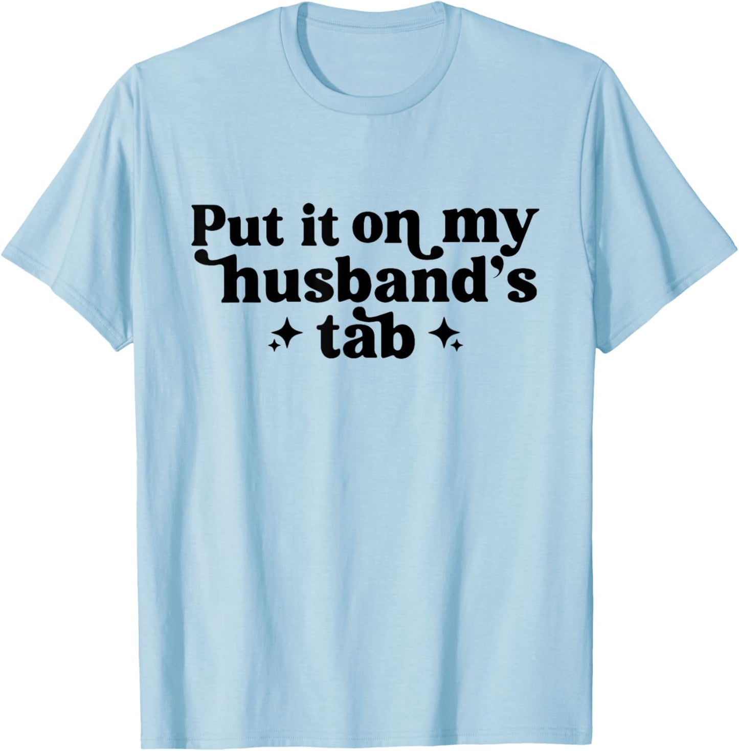 Put It On My Husband's Tab, Funny Wife T-Shirt - T-Shirt | Light Blue