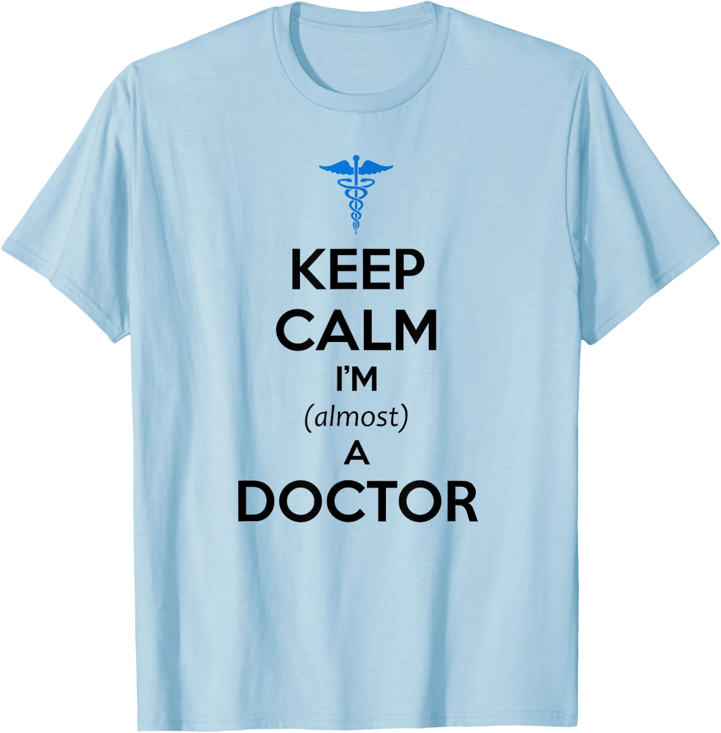 Medical Student Gifts - Keep Calm I'm Almost a Doctor Funny T-Shirt - T-Shirt | Light Blue