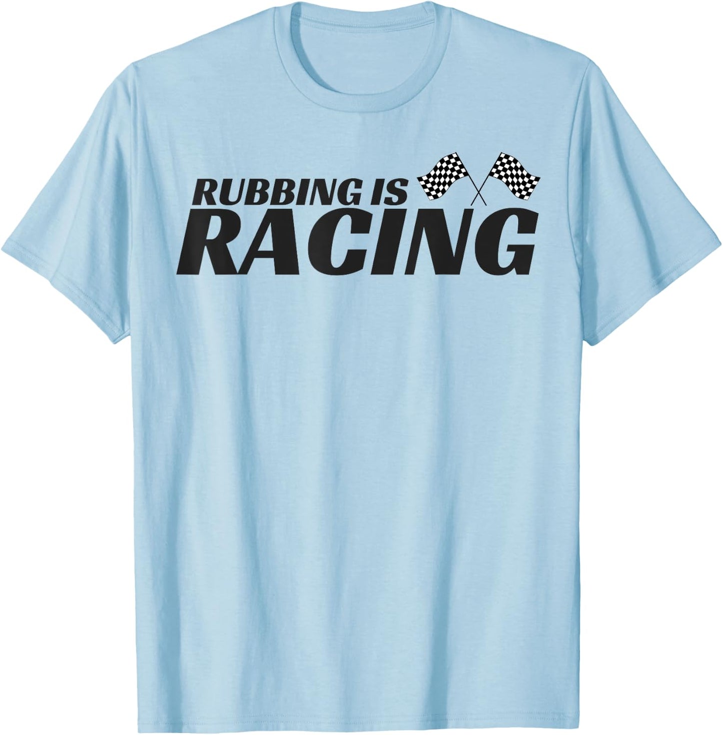 Rubbing Is Racing T shirt Stock Car Racing Driver Men Women T-Shirt - T-Shirt | Light Blue