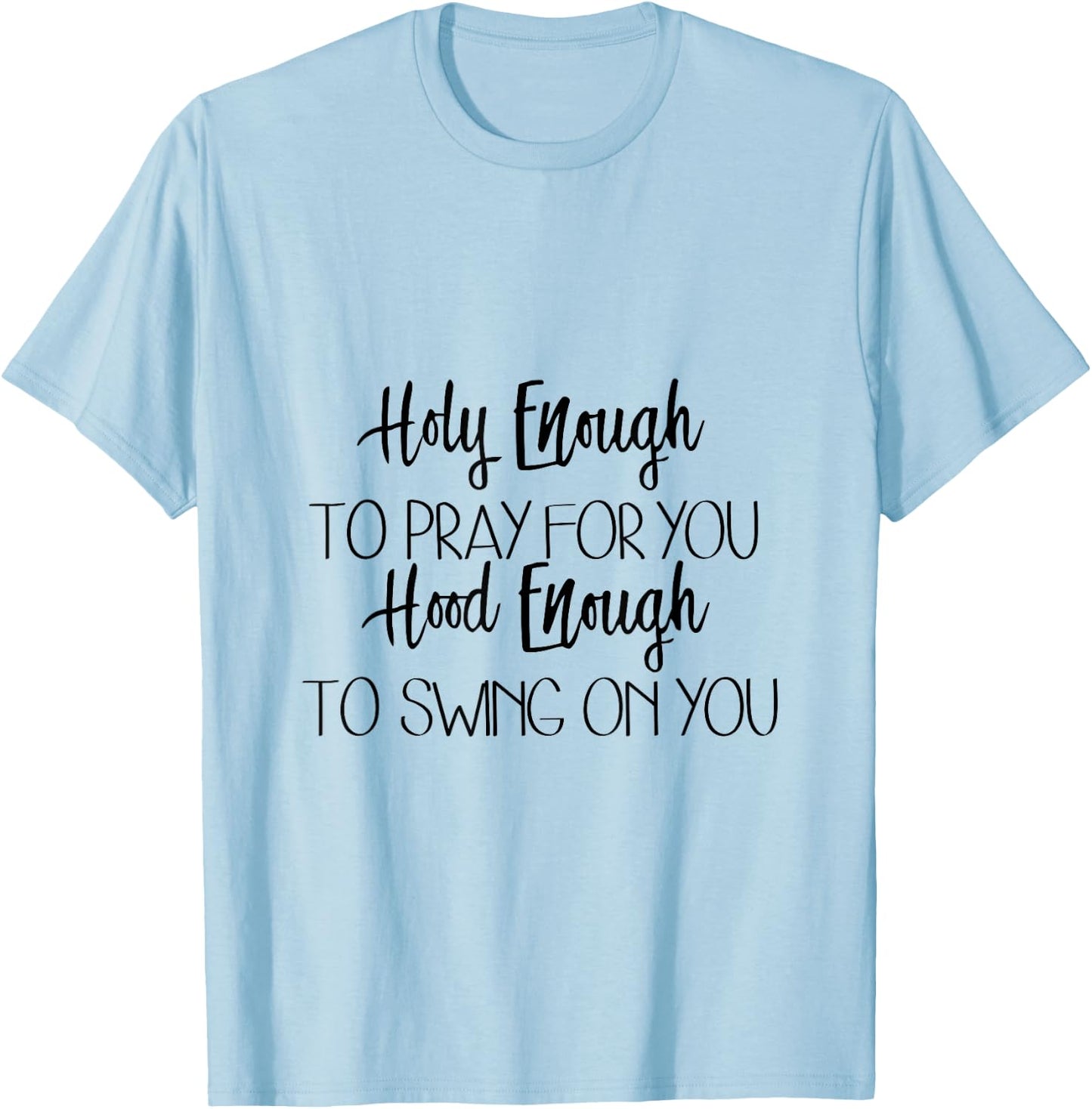 Holy Enough To Pray For You Hood Enough To Swing On You T-Shirt - T-Shirt | Light Blue