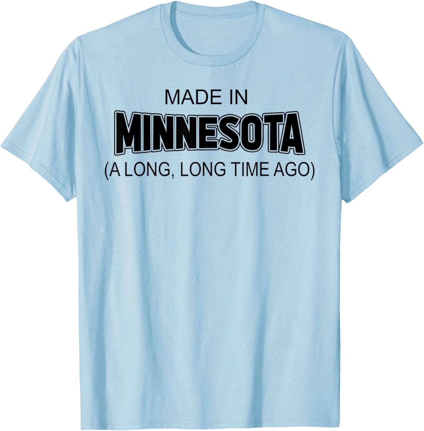 Made In Minnesota A Long Long Time Ago T-Shirt - T-Shirt | Light Blue