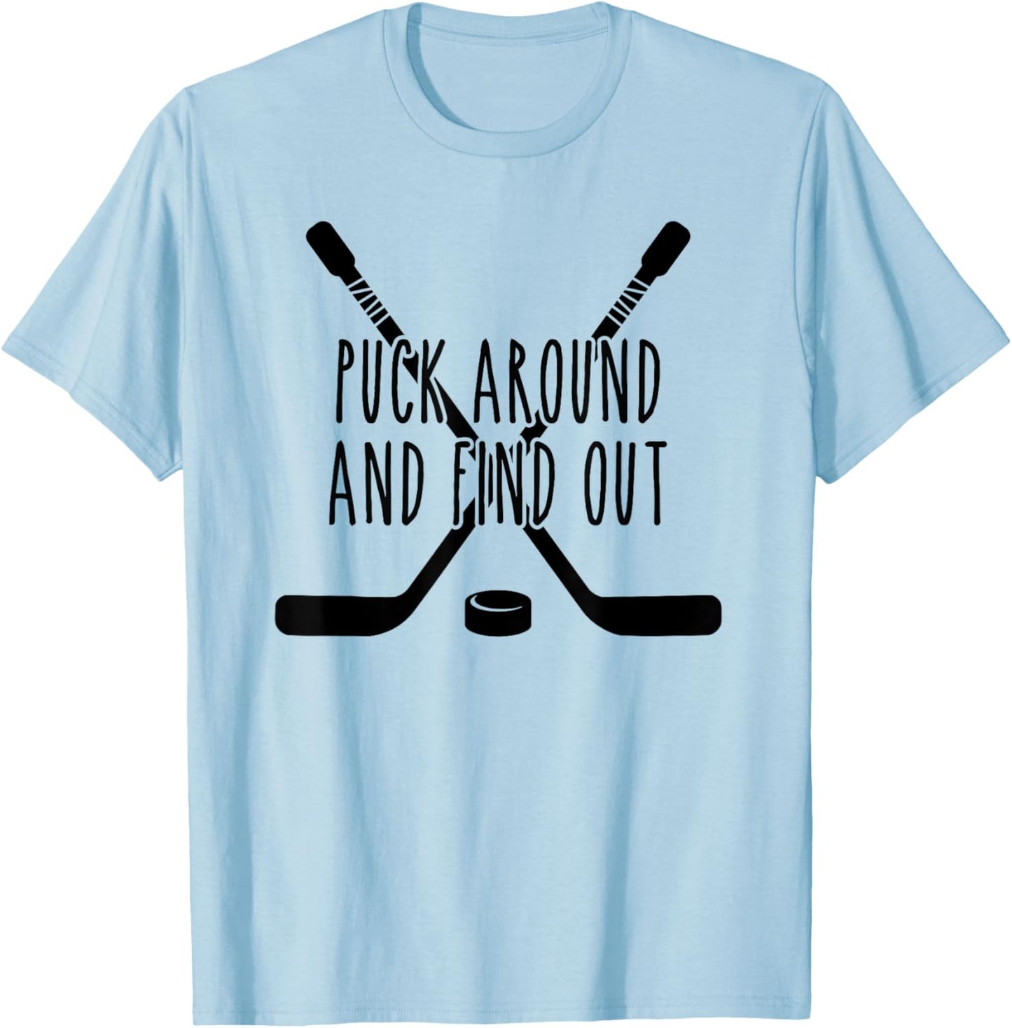Puck Around and Find Out T-Shirt - T-Shirt | Light Blue