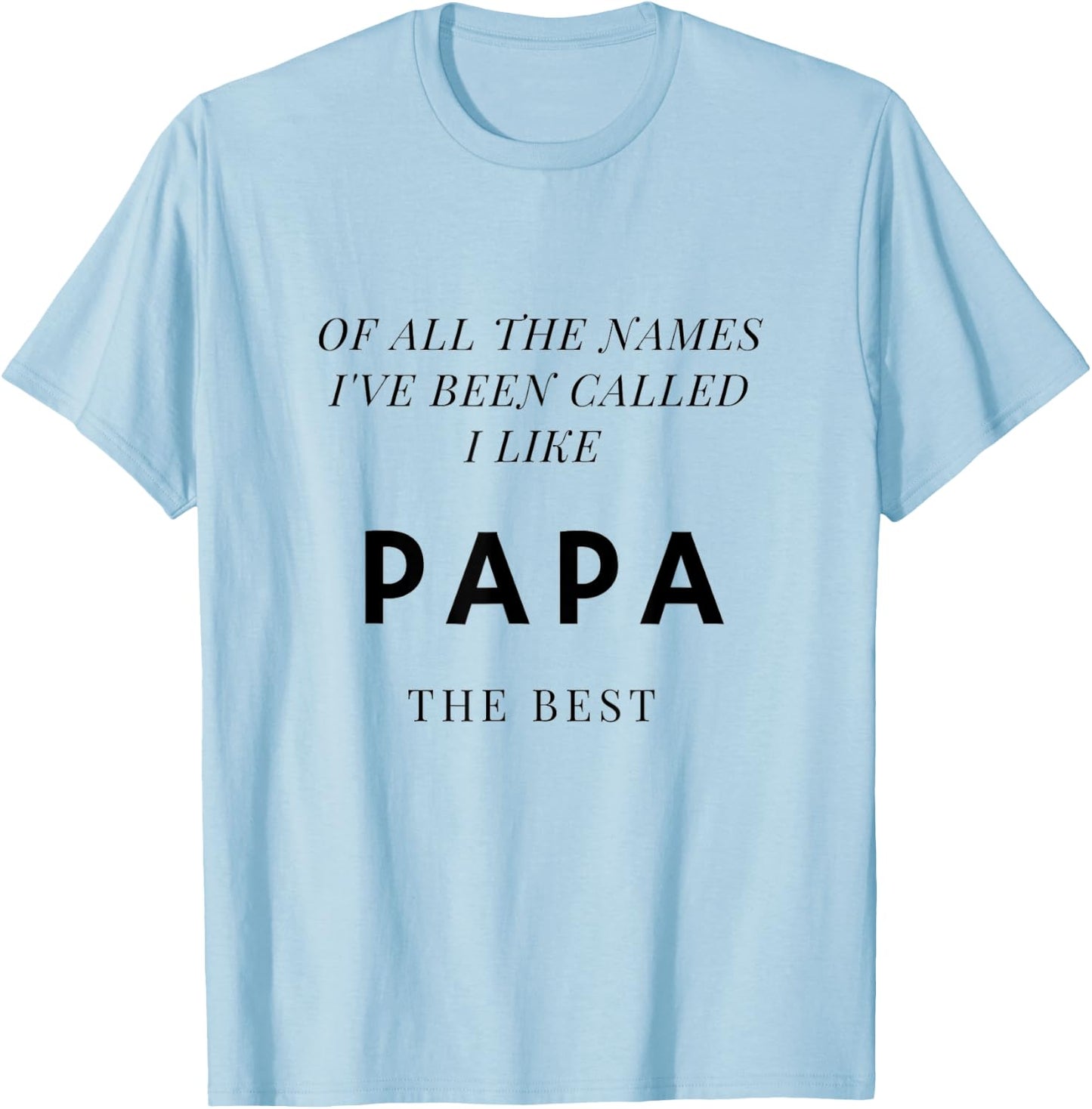 Names I've Been Called I Like Papa Best T-Shirt - T-Shirt | Light Blue