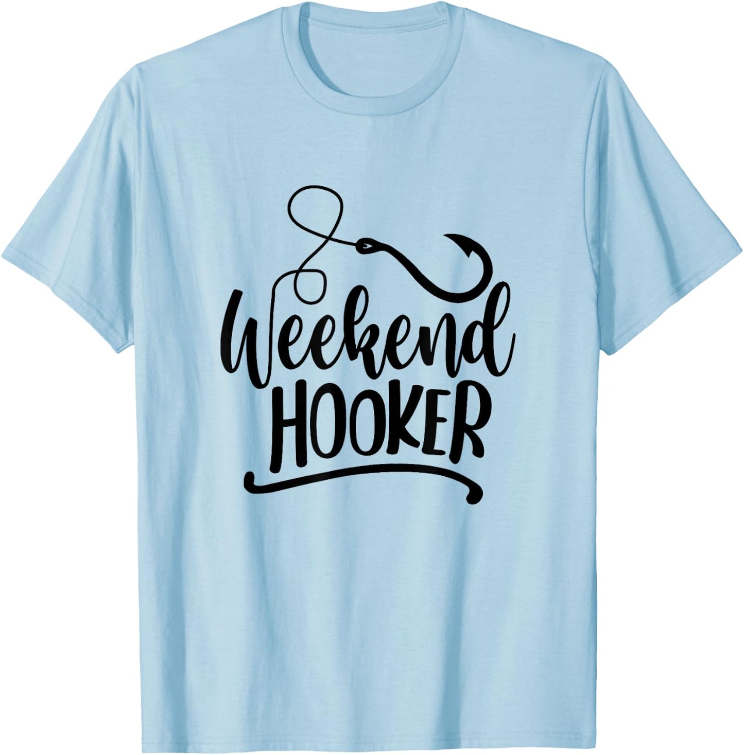 Weekend Hookers Fishing Lover Go Fishing Fisherman T-Shirt - T-Shirt | Light Blue