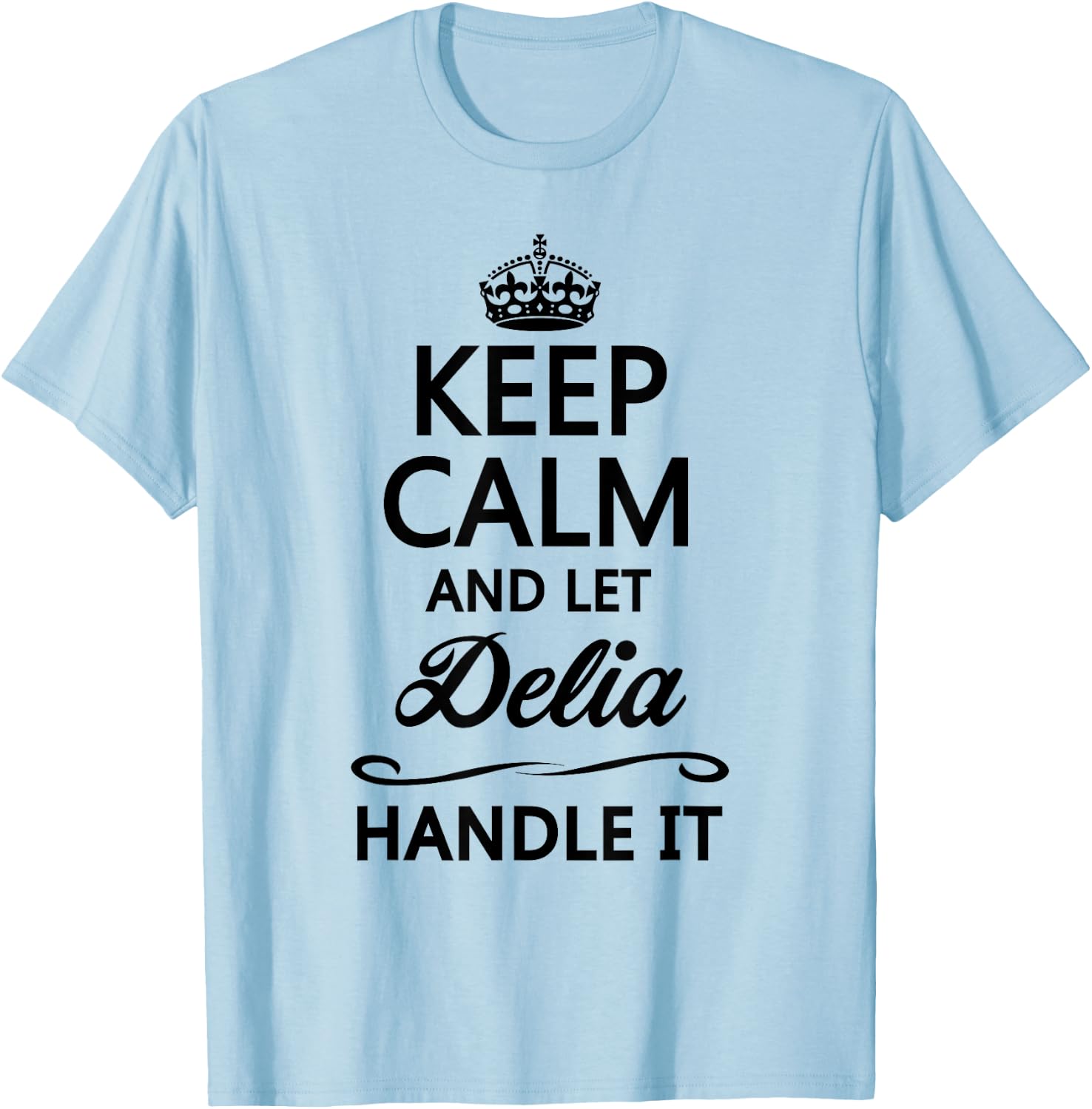 KEEP CALM and let DELIA Handle It | Funny Name Gift T-Shirt - T-Shirt | Light Blue